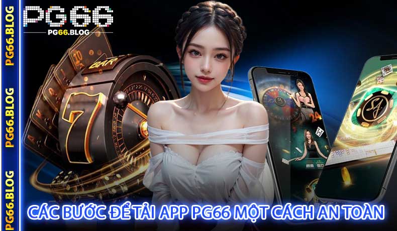Các Bước Để Tải App PG66 Một Cách An Toàn