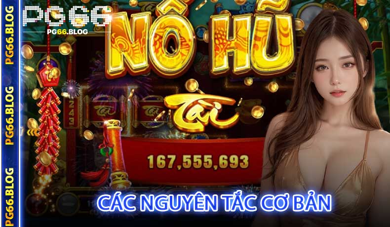 Các Nguyên Tắc Cơ Bản Khi Chơi Nổ Hũ Tài Xỉu Tại PG66