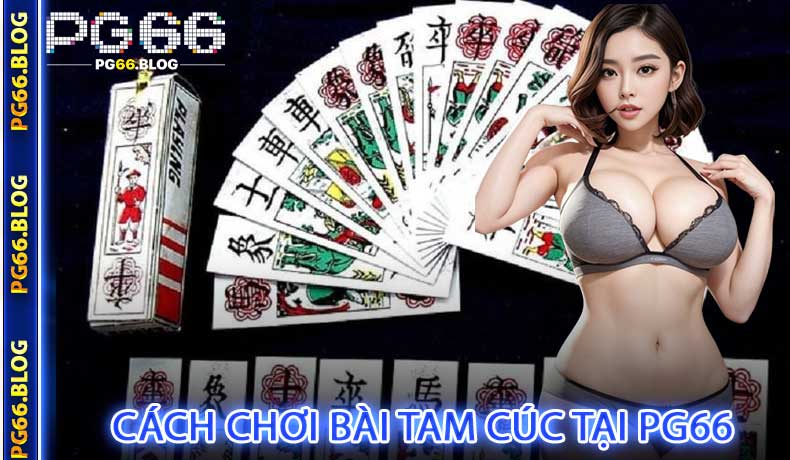 Cách chơi Bài Tam Cúc tại PG66