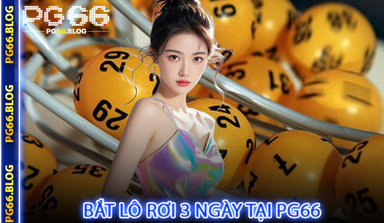 Bắt Lô Rơi 3 Ngày tại PG66