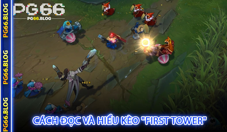 Cách Đọc Và Hiểu Kèo "First Tower" Tại PG66