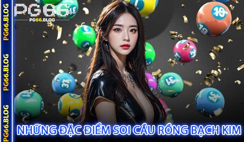 Những đặc điểm soi cầu rồng bạch kim