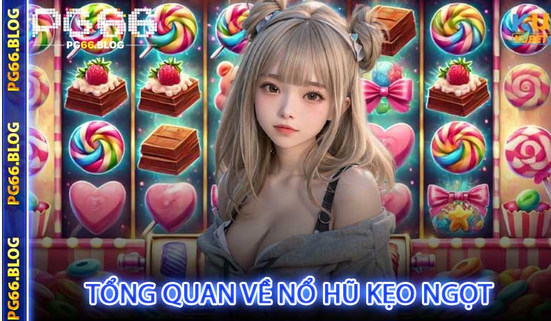 Tổng Quan Về Nổ Hũ Kẹo Ngọt