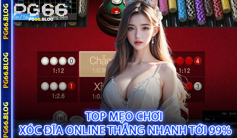 Top mẹo chơi xóc đĩa online thắng nhanh tới 99%