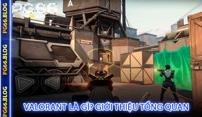 Valorant Là Gì? Giới Thiệu Tổng Quan