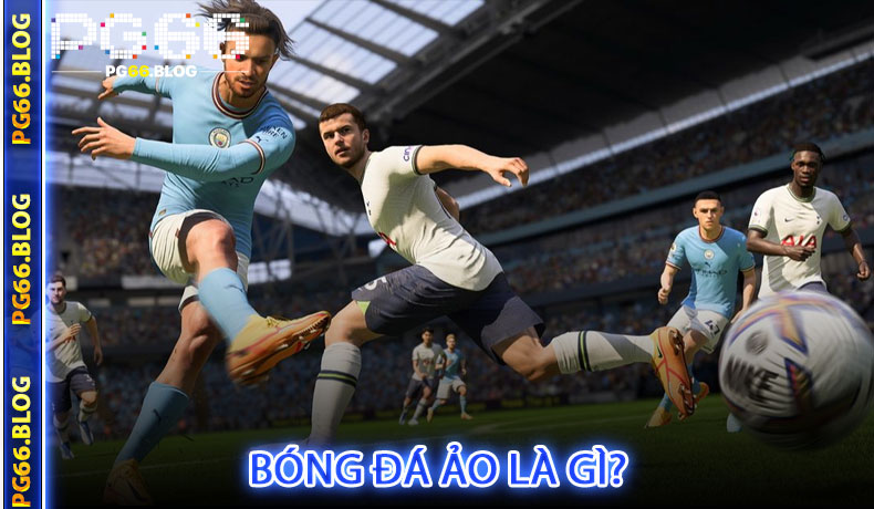 Bóng đá ảo là gì?