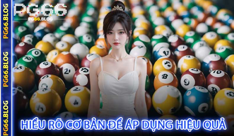 Hiểu rõ cơ bản để áp dụng hiệu quả